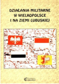 Działania militarne w Wielkopolsce i na Ziemi Lubuskiej