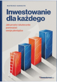 Inwestowanie dla każdego. Jak prosto i skutecznie pomnażać swoje pieniądze
