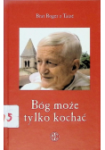 Bóg może tylko kochać