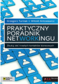 Praktyczny poradnik networkingu Zbuduj sieć trwałych kontaktów biznesowych