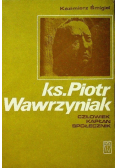 Ks. Piotr Wawrzyniak człowiek, kapłan, społecznik