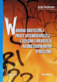 Warunki skutecznej pracy wychowawczej z dziećmi i młodzieżą niedostosowanymi społecznie