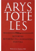 Arystoteles - Retoryka. Retoryka dla Aleksandra. Poetyka