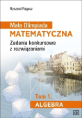 Mała Olimpiada Matematyczna Algebra zadania konkursowe i rozwiązania Tom 1