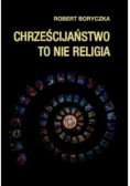 Chrześcijaństwo to nie religia