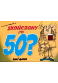 Skończony po 50?