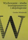 Wychowanie - studia teoriopoznawcze i aksjologiczne