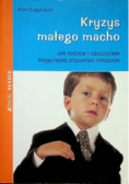 Kryzys małego macho jak rodzice mogą lepiej zrozumieć chłopców