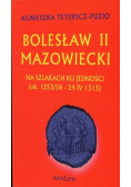 Bolesław II Mazowiecki Na szlakach ku jedności