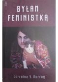 Byłam feministką