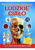 Mój pierwszy atlas anatomiczny. Ludzkie ciało