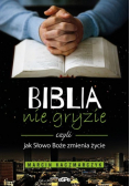 Biblia nie gryzie czyli jak Słowo Boże zmienia życie