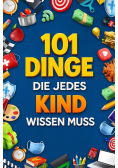 101 Dinge, die jedes Kind wissen muss