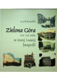 Zielona Góra XIX i XX wieku w starej i nowej fotografii