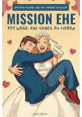 Mission Ehe 101 Wege, das Chaos zu lieben