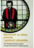 Męczennik za wiarę prawdę i godność człowieka