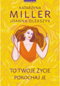 To Twoje życie. Pokochaj je