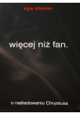 Więcej niż fan