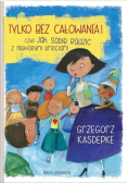 Tylko bez całowania czyli jak sobie radzić z niektórymi emocjami