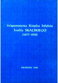 Wspomnienia Księdza Infułata Teofila Skalskiego 1877 - 1958