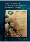Wyścig pokoju w dokumentach władz partyjnych i państwowych 1948 - 1989