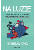 Na luzie Jak radzić sobie ze stresem i nie zamartwiać się na zapas