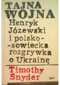Tajna wojna Henryk Józewski i polsko - sowiecka rozgrywka o Ukrainę