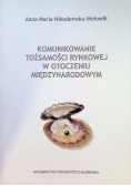 Komunikowanie tożsamości rynkowej w otoczeniu międzynarodowym