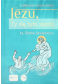Całkowite zawierzenie Jezu, Ty się tym zajmij