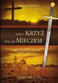 Kiedy krzyż stał się mieczem