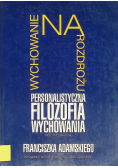 Wychowanie na rozdrożu Personalistyczna filozofia wychowania