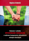 Domowe i szkolne wychowanie seksualne a wybrane komponenty seksualności młodych dorosłych