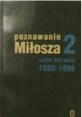 Poznawanie Miłosza 2. Część I 1980-1998
