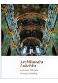 Archikatedra Lubelska i Muzeum 200-lecia Diecezji