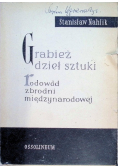 Grabież dzieł sztuki Rodowód zbrodni międzynarodowej