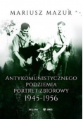 Antykomunistycznego podziemia portret zbiorowy 1945 - 1956
