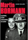 Martin Bormann człowiek który zawładnął Hitlerem