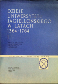 Dzieje uniwersytetu Jagielońskiego w latach 1364 - 1764