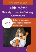 Lubię mówić. Materiały do terapii opóźnionego rozwoju mowy odmiana rzeczownika oraz określanie stosunków przestrzennych Część 5