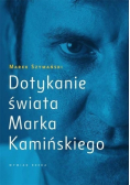 Dotykanie świata Marka Kamińskiego