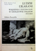 Ludzie ukarani Więzienia i system kar w Królestwie Polskim