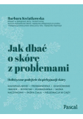 Jak dbać o skórę z problemami