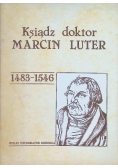Ksiądz doktor Marcin Luter 1483 - 1546
