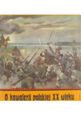 O kawalerii polskiej XX wieku