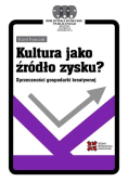 Kultura jako źródło zysku? Sprzeczności gospodarki kreatywnej