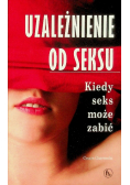 Uzależnienie od seksu Kiedy seks może zabić