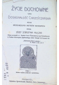 Życie duchowe czyli doskonałość chrześcijańska według najcelniejszych mistrzów duchownych 1892 r.