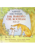 Nawet nie wiesz, jak bardzo cię kocham. Pop-up