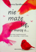 Nie mażę się ale marzę o