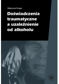 Doświadczenia traumatyczne, a uzależnienie od alkoholu